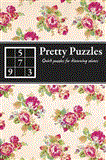 Pretty Puzzles: Quick Puzzles for Discerning Solvers 2012 9781847329073 Front Cover