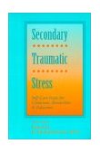 Secondary Traumatic Stress : Self-Care Issues for Clinicians, Researchers and Educators cover art