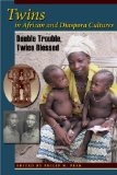 Twins in African and Diaspora Cultures Double Trouble, Twice Blessed 2011 9780253223074 Front Cover
