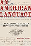 American Language The History of Spanish in the United States  9780520297074 Front Cover