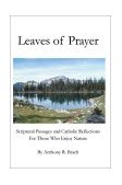Leaves of Prayer Scriptural Passages and Catholic Reflections for Those Who Enjoy Nature 2002 9780595237074 Front Cover