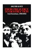 From Prejudice to Destruction Anti-Semitism, 1700-1933