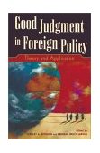 Good Judgment in Foreign Policy Theory and Application  9780742510074 Front Cover