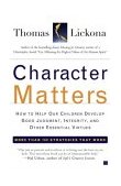 Character Matters How to Help Our Children Develop Good Judgment, Integrity, and Other Essential Virtues cover art