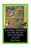Western Warfare in the Age of the Crusades, 1000-1300 