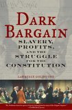 Dark Bargain Slavery, Profits, and the Struggle for the Constitution cover art