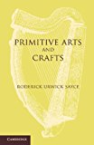 Primitive Arts and Crafts An Introduction to the Study of Material Culture 2013 9781107622074 Front Cover