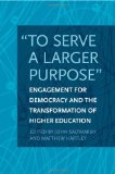 "to Serve a Larger Purpose" Engagement for Democracy and the Transformation of Higher Education cover art