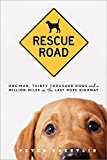 Rescue Road One Man, Thirty Thousand Dogs, and a Million Miles on the Last Hope Highway  9781492614074 Front Cover