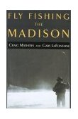 Fly Fishing the Madison  9781585745074 Front Cover
