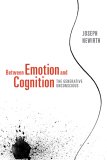 Between Emotion and Cognition The Generative Unconscious 2005 9781590512074 Front Cover