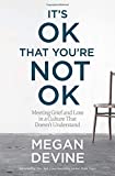 It's OK That You're Not OK Meeting Grief and Loss in a Culture That Doesn't Understand  9781622039074 Front Cover