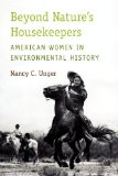 Beyond Nature&#39;s Housekeepers American Women in Environmental History