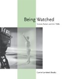 Being Watched Yvonne Rainer and The 1960s cover art