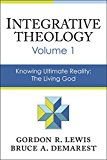 Integrative Theology Knowing Ultimate Reality - The Living God 2014 9780310521075 Front Cover