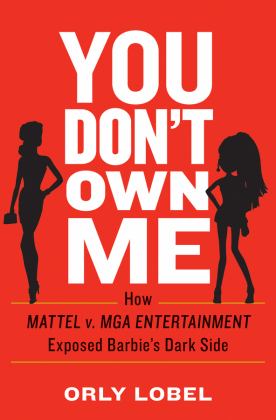 You Don't Own Me How Mattel V. MGA Entertainment Exposed Barbie's Dark Side  9780393254075 Front Cover