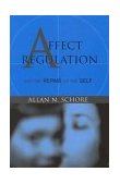 Affect Regulation and the Repair of the Self 
