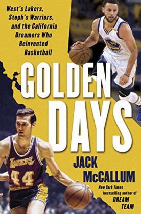 Golden Days West's Lakers, Steph's Warriors, and the California Dreamers Who Reinvented Basketball  9780399179075 Front Cover
