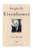 Dwight D. Eisenhower The American Presidents Series: the 34th President, 1953-1961