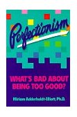 Perfectionism What's Bad about Being Too Good?  9780915793075 Front Cover