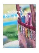Decorating Baskets 20 Original Projects for Gift-Giving and the Home 2003 9781592230075 Front Cover