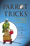 Parrot Tricks Teaching Parrots with Positive Reinforcement 2006 9781620458075 Front Cover