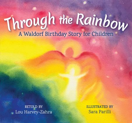 Through the Rainbow A Waldorf Birthday Story for Children  9781782505075 Front Cover