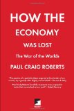 How the Economy Was Lost The War of the Worlds  9781849350075 Front Cover