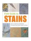 Field Guide to Stains How to Identify and Remove Virtually Every Stain Known to Man 2002 9781931686075 Front Cover