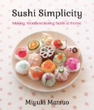 Sushi Simplicity Making Mouth-Watering Sushi at Home 2013 9781939130075 Front Cover