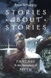 Stories about Stories Fantasy and the Remaking of Myth  9780199316076 Front Cover