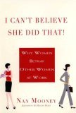 I Can't Believe She Did That! Why Women Betray Other Women at Work cover art