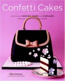 Confetti Cakes Cookbook Spectacular Cookies, Cakes, and Cupcakes from New York City's Famed Bakery  9780316113076 Front Cover