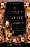 Bloody White Baron The Extraordinary Story of the Russian Nobleman Who Became the Last Khan of Mongolia cover art