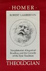 Homer the Theologian Neoplatonist Allegorical Reading and the Growth of the Epic Tradition  9780520066076 Front Cover