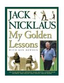 My Golden Lessons 100-Plus Ways to Improve Your Shots, Lower Your Scores and Enjoy Golf Much, Much More 2002 9780743241076 Front Cover