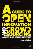 Guide to Open Innovation and Crowdsourcing Advice from Leading Experts in the Field cover art