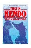 This Is Kendo The Art of Japanese Fencing  9780804816076 Front Cover