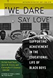 We Dare Say Love Supporting Achievement in the Educational Life of Black Boys  9780807761076 Front Cover