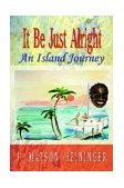 It Be Just Alright An Island Journey 2003 9781410753076 Front Cover