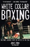 White Collar Boxing One Man's Journey from the Office to the Ring 2005 9781578262076 Front Cover