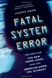 Fatal System Error The Hunt for the New Crime Lords Who Are Bringing down the Internet cover art