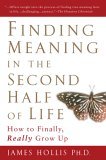 Finding Meaning in the Second Half of Life How to Finally, Really Grow Up 2006 9781592402076 Front Cover