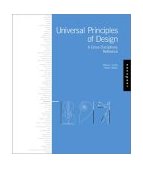 Universal Principles of Design 100 Ways to Enhance Usability, Influence Perception, Increase Appeal, Make Better Design Decisions, and Teach Through Design  9781592530076 Front Cover