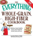 Everything Whole Grain, High Fiber Cookbook Delicious, Heart-Healthy Snacks and Meals the Whole Family Will Love 2008 9781598695076 Front Cover