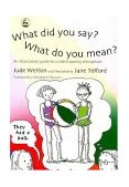 What Did You Say? What Do You Mean? An Illustrated Guide to Understanding Metaphors  9781843102076 Front Cover
