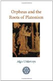 Orpheus and the Roots of Platonism 1st 2011 9781908092076 Front Cover