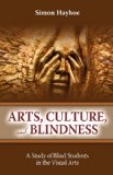 Arts, Culture, and Blindness A Study of Blind Students in the Visual Arts 2008 9781934844076 Front Cover