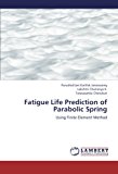 Fatigue Life Prediction of Parabolic Spring 2012 9783659297076 Front Cover