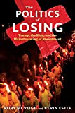 Politics of Losing Trump, the Klan, and the Mainstreaming of Resentment  9780231190077 Front Cover